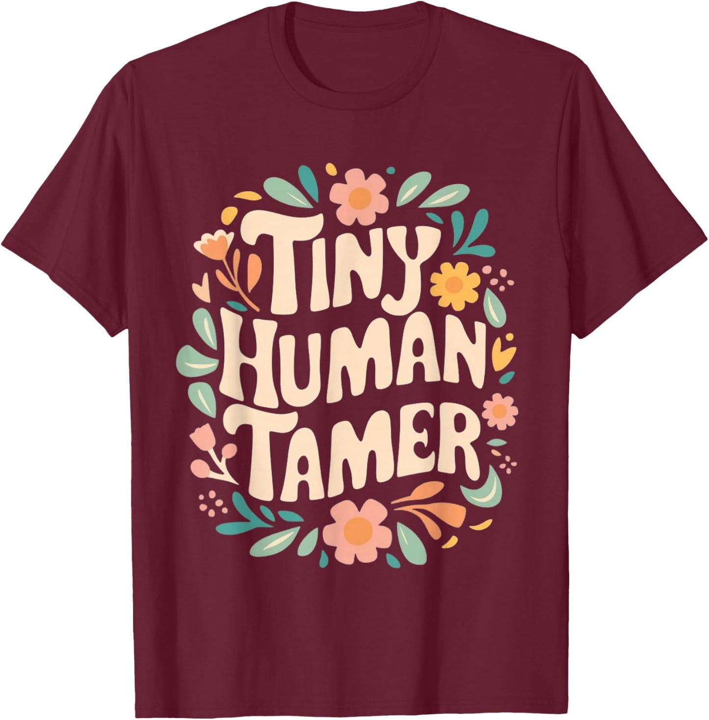 Floral Tiny Human Tamer Teacher Life School Apparel Graphic T-Shirt - T-Shirt | Maroon