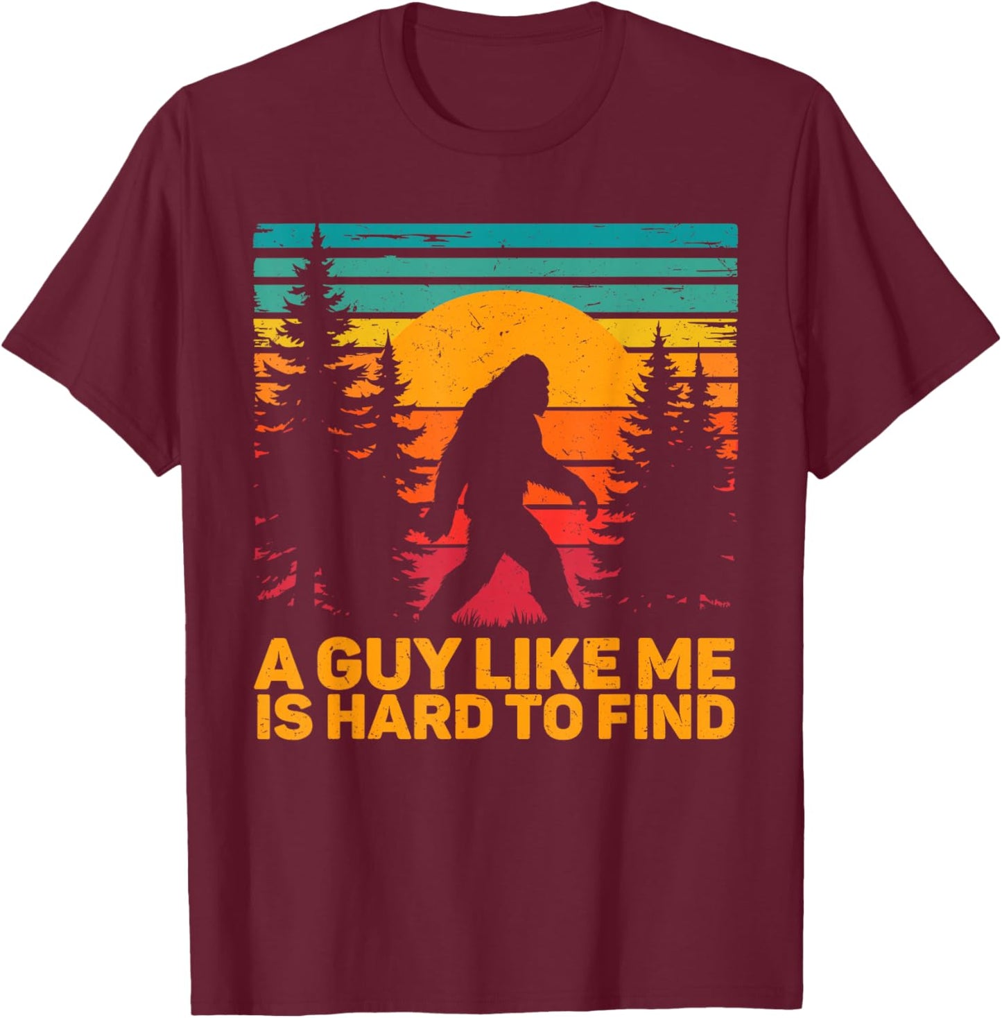A Guy Like Me is Hard to Find Retro Bigfoot Sasquatch T-Shirt - T-Shirt | Maroon