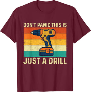 Don't Panic This is Just A Drill - Woodworking Carpenter T-Shirt - T-Shirt | Maroon