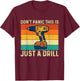 Don't Panic This is Just A Drill - Woodworking Carpenter T-Shirt - T-Shirt | Maroon