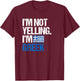 I'm Not Yelling Im Greek T-Shirt - T-Shirt | Maroon