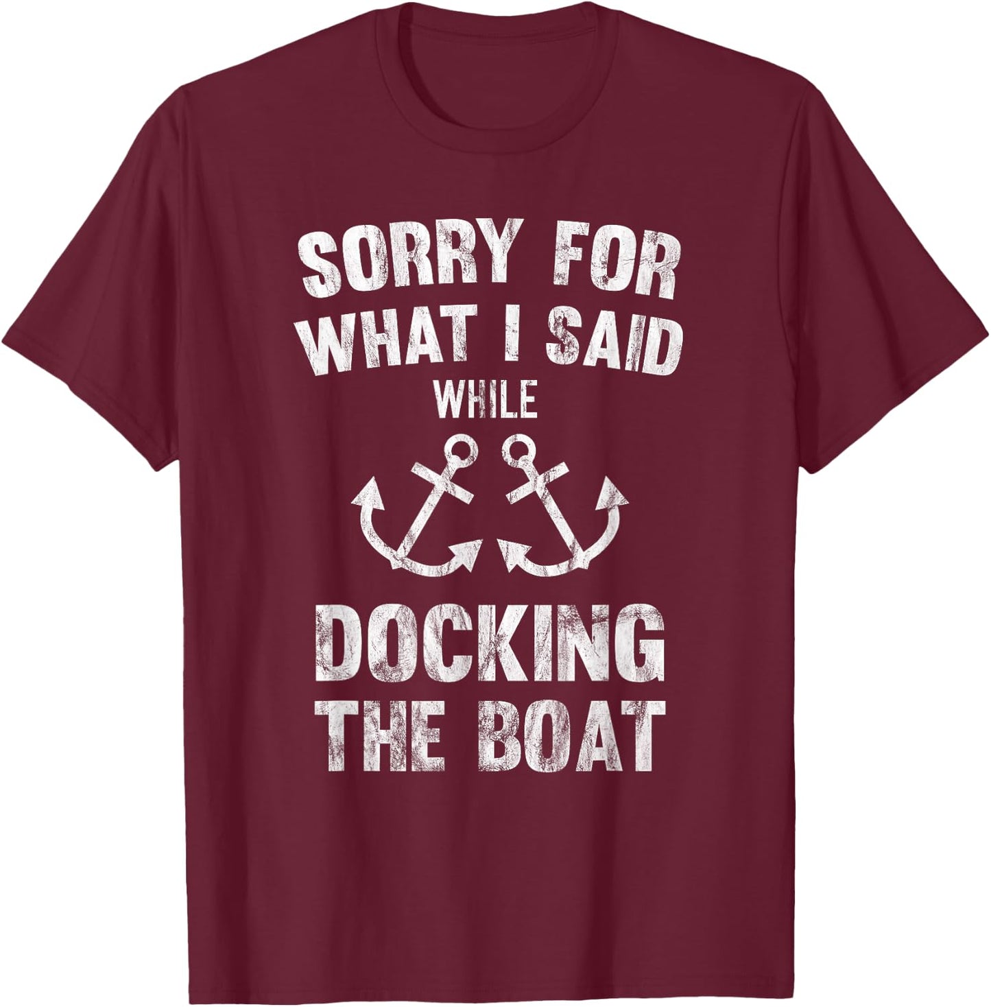 Sorry For What I Said While Docking The Boat T-Shirt - T-Shirt | Maroon