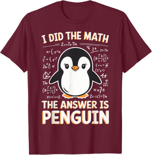 I Did The Math The Answer Is Penguin T-Shirt - T-Shirt | Maroon