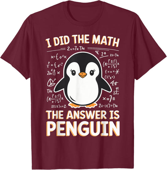 I Did The Math The Answer Is Penguin T-Shirt - T-Shirt | Maroon