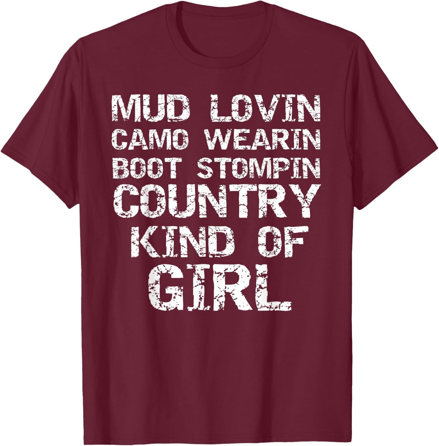 Mud Lovin Camo Wearin Boot Stomping Country Kind of Girl T-Shirt - T-Shirt | Maroon