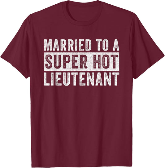 Married to a Super Hot Lieutenant Funny Husband Wife T-Shirt - T-Shirt | Maroon
