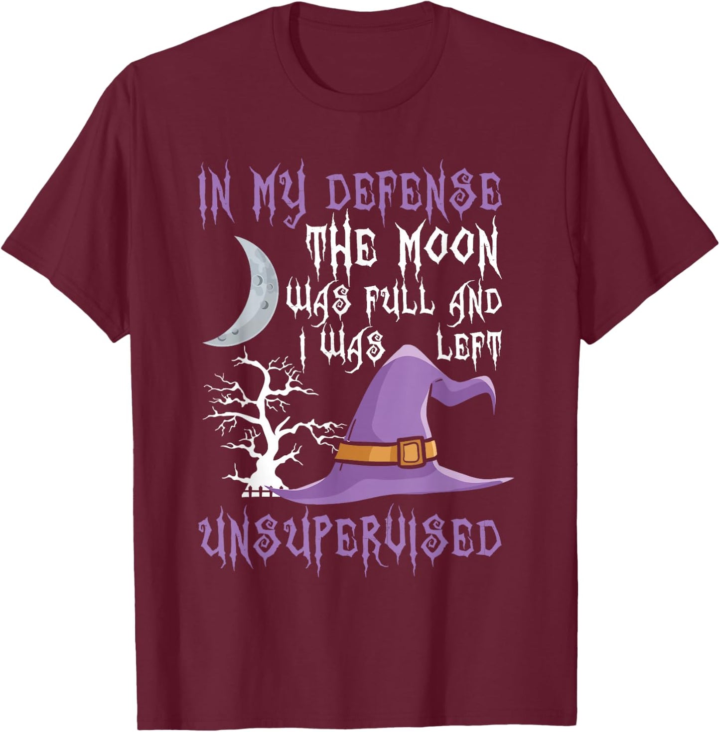 In My Defense The Moon Was Full Witch T-Shirt - T-Shirt | Maroon