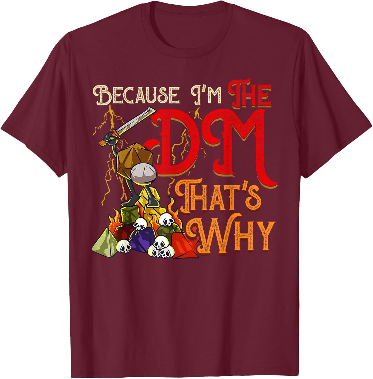 Funny Because I'm The DM, That's Why T-Shirt - T-Shirt | Maroon