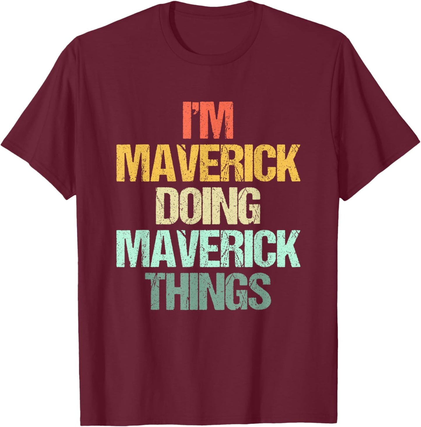 I'm Maverick Doing Maverick Things -Fun Saying Name Maverick T-Shirt - T-Shirt | Maroon