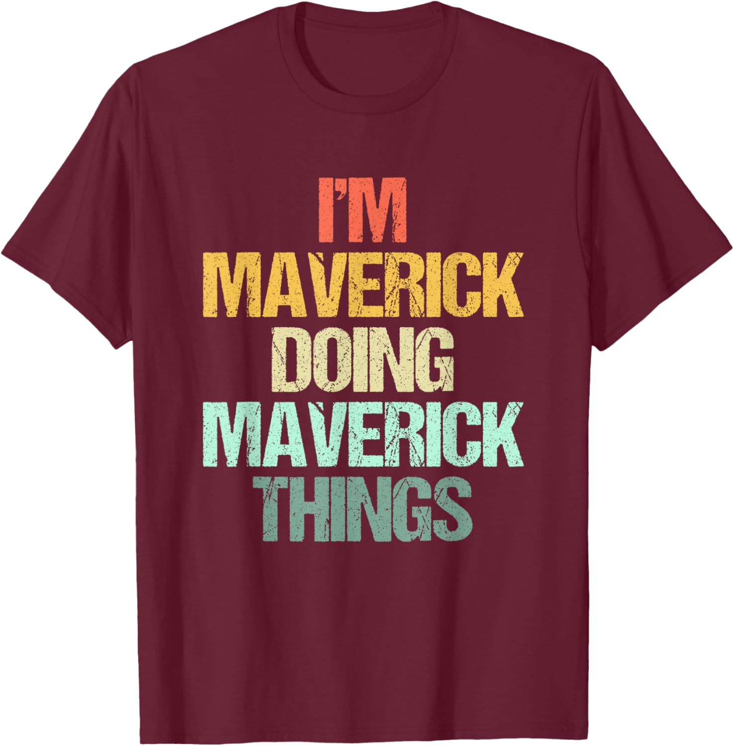 I'm Maverick Doing Maverick Things -Fun Saying Name Maverick T-Shirt - T-Shirt | Maroon
