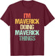 I'm Maverick Doing Maverick Things -Fun Saying Name Maverick T-Shirt - T-Shirt | Maroon