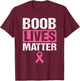 Funny Breast Cancer Awareness Shirt Boob Lives Matter Gift T-Shirt - T-Shirt | Maroon