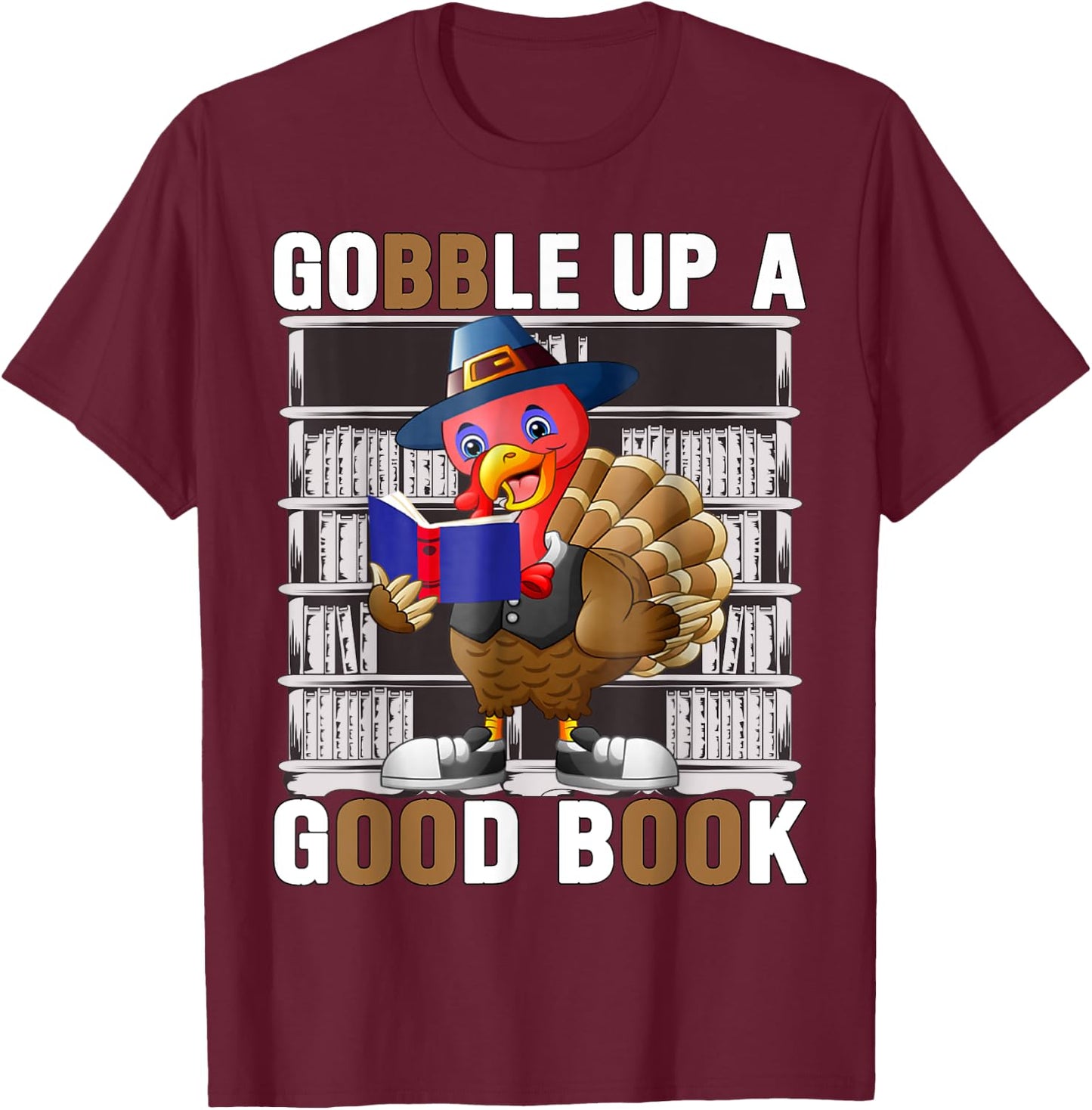 Funny Thanksgiving Turkey Shirt | Gobble up on good book T-Shirt - T-Shirt | Maroon