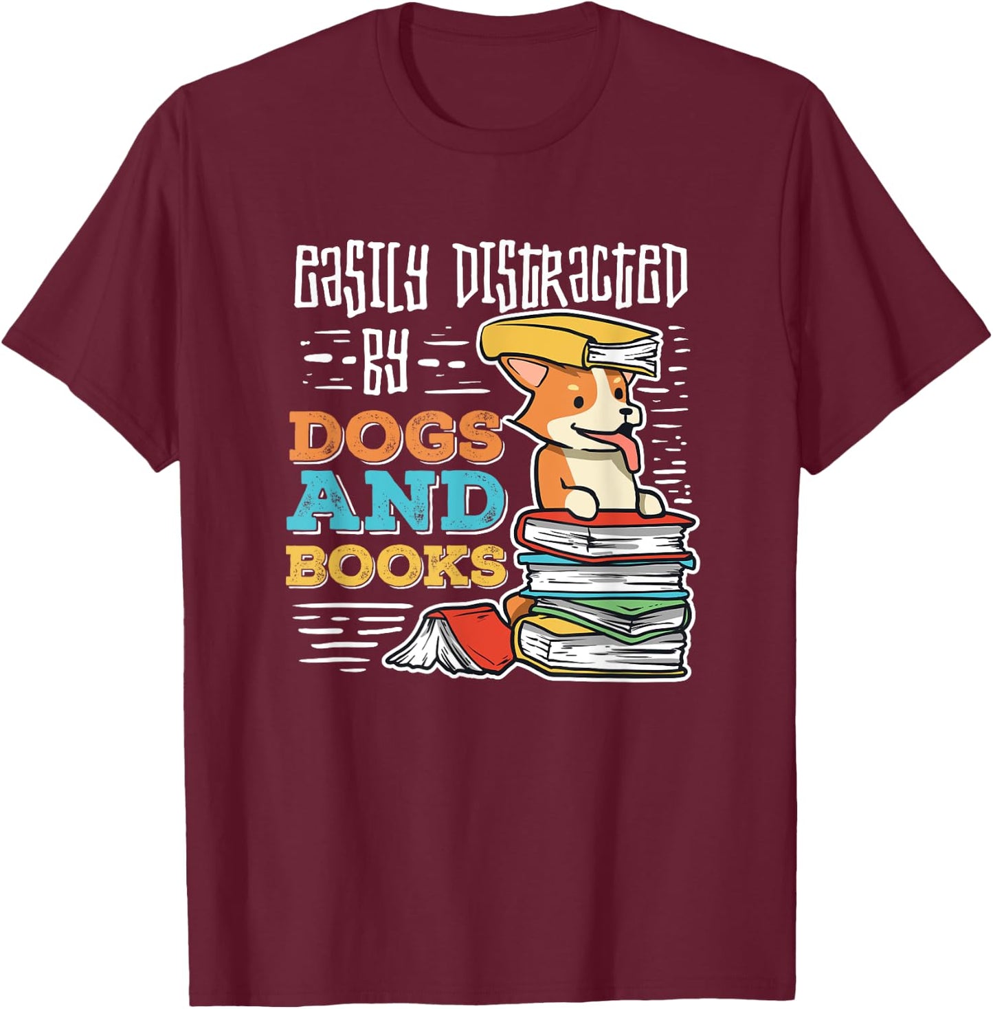 Easily Distracted By Dogs And Books Gift Book Nerds T-Shirt - T-Shirt | Maroon