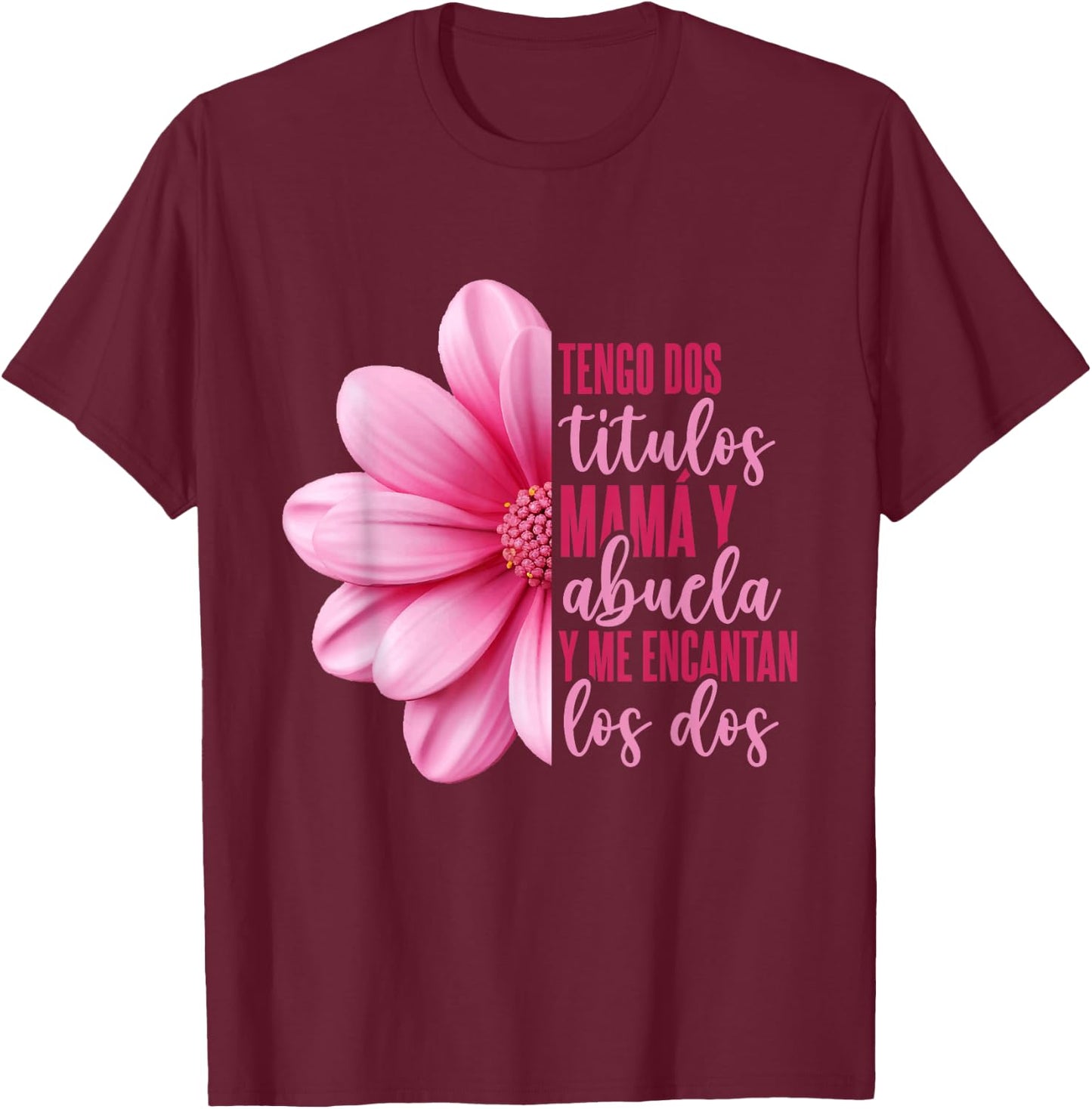 Grandmother Hispanic Grandma Tengo Dos Títulos Mamá Y Abuela T-Shirt - T-Shirt | Maroon