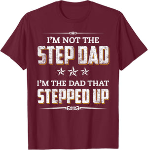 I'm Not The Step Dad I'm The Dad That Stepped Up T-Shirt - T-Shirt | Maroon