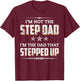 I'm Not The Step Dad I'm The Dad That Stepped Up T-Shirt - T-Shirt | Maroon