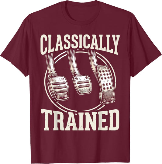 Classically Trained Manual Transmission Three Pedals Car Guy T-Shirt - T-Shirt | Maroon