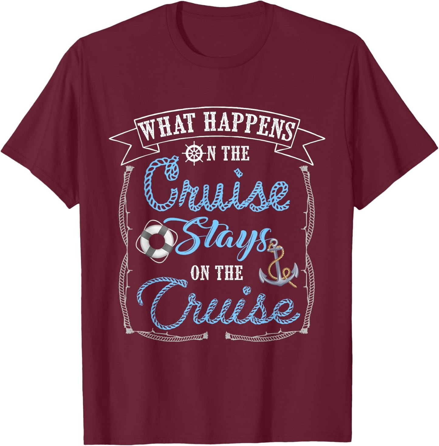 Funny Cruise Ship Vacation Shirt - What Happens Stays T-Shirt - T-Shirt | Maroon