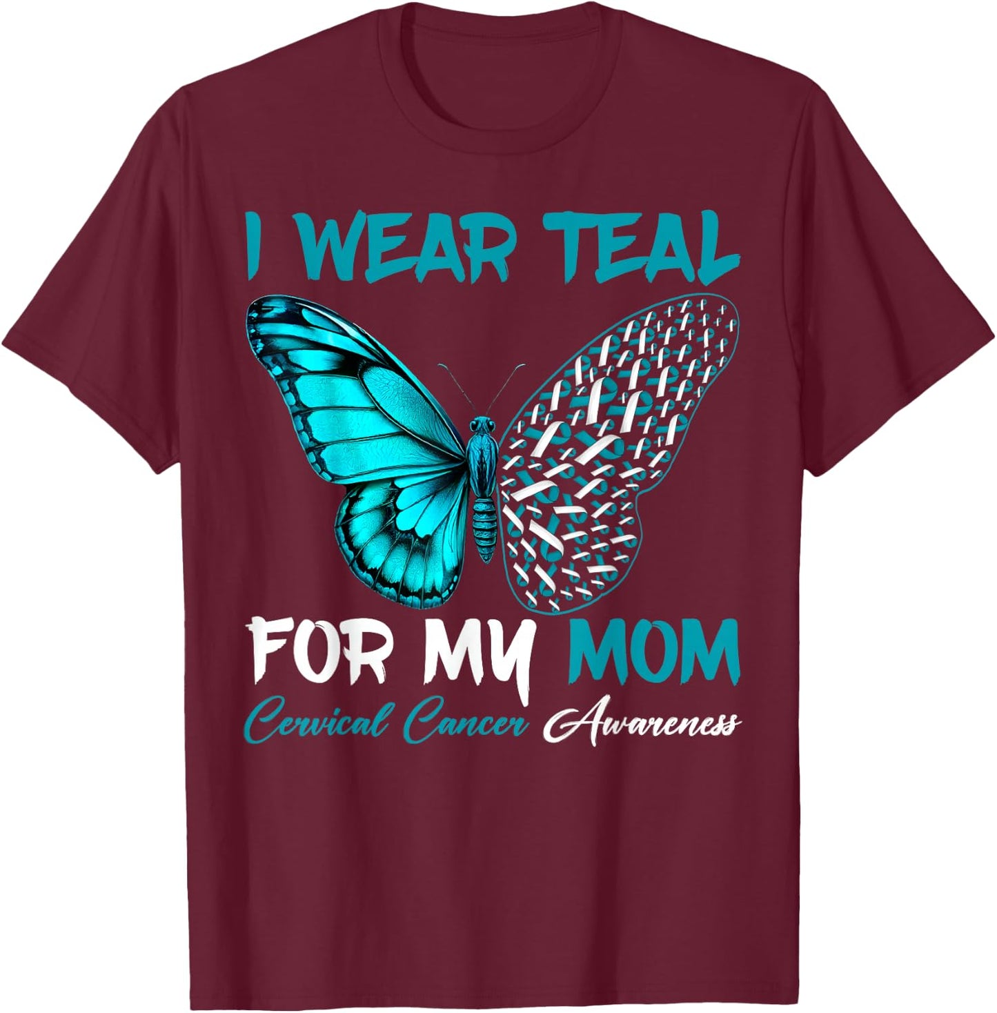 I Wear Teal For My Mom Cervical Cancer Awareness Support T-Shirt - T-Shirt | Maroon