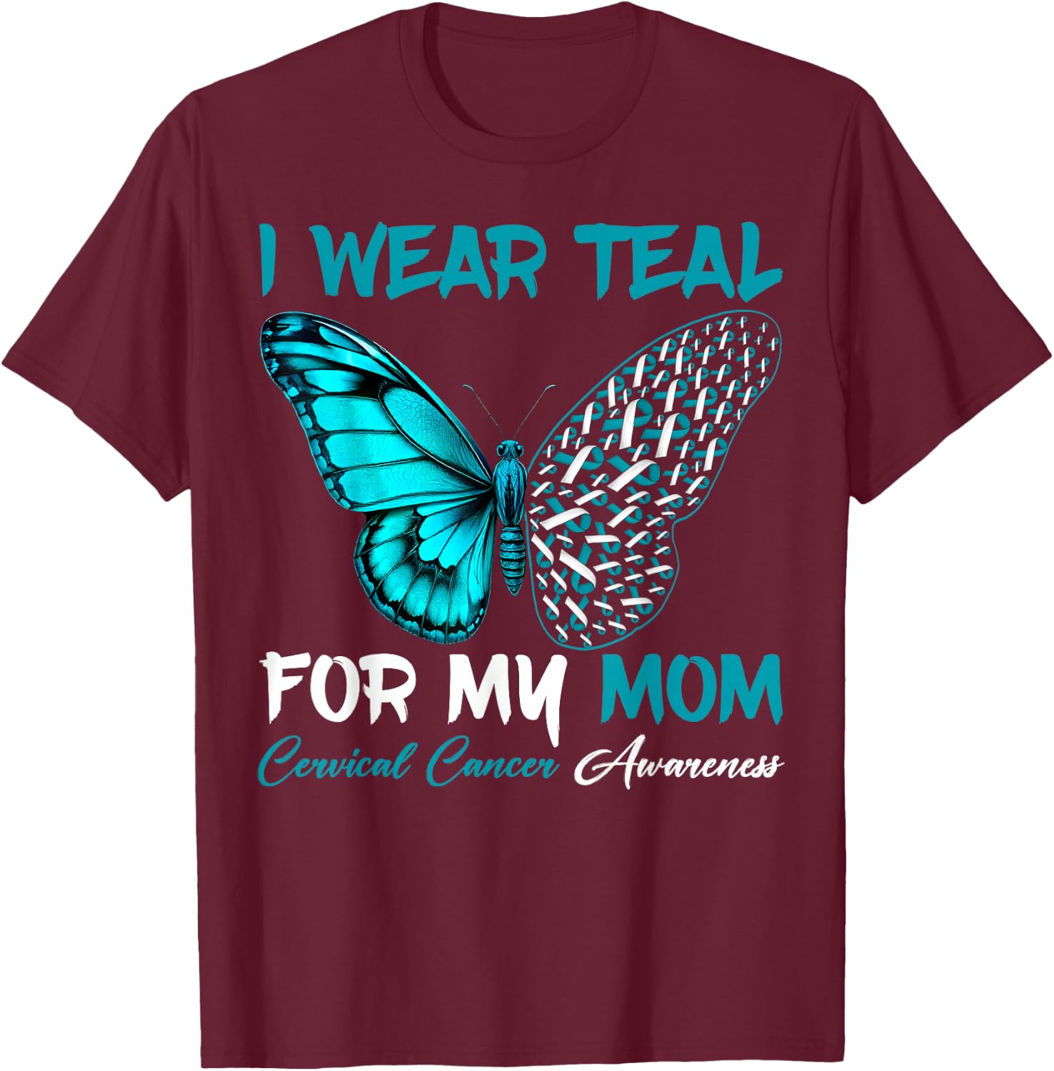 I Wear Teal For My Mom Cervical Cancer Awareness Support T-Shirt - T-Shirt | Maroon