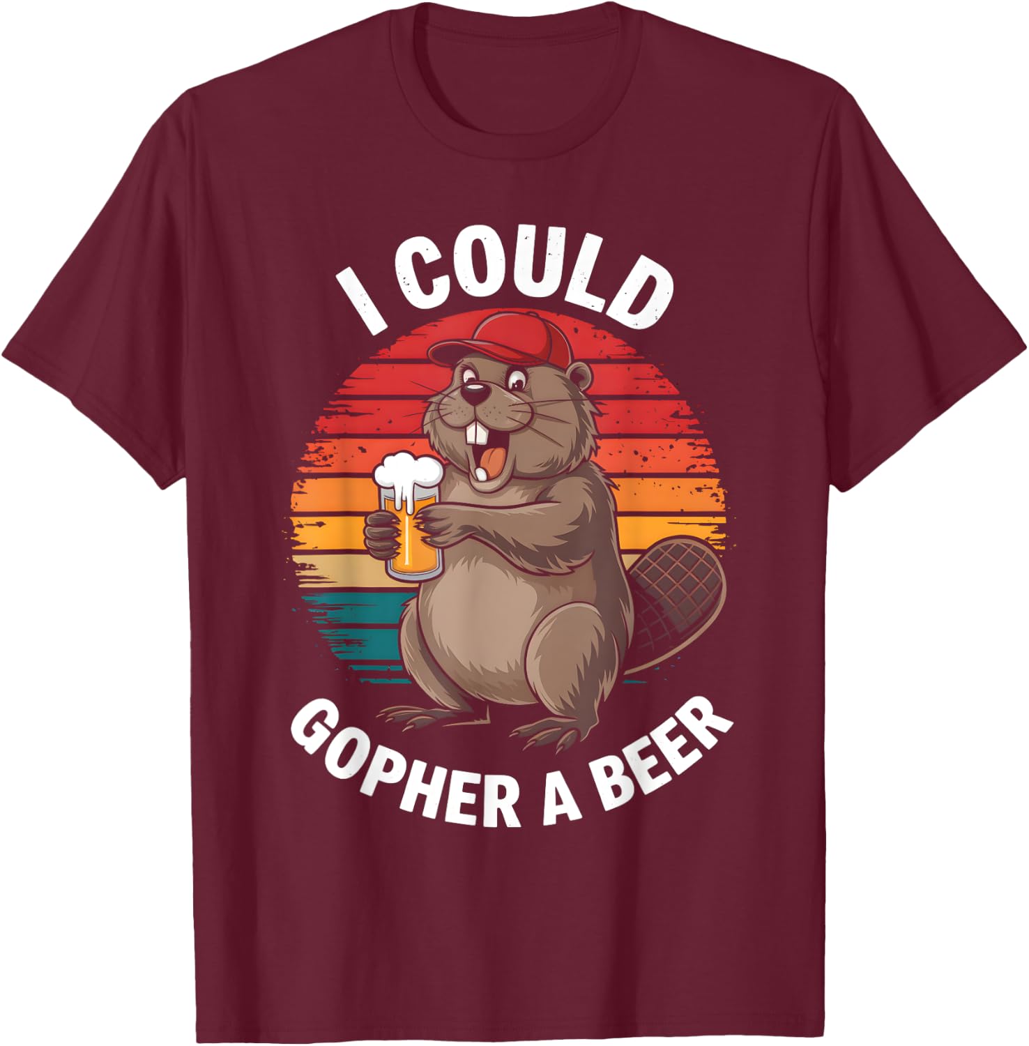 I Could Gopher A Beer Funny Sarcastic T-Shirt - T-Shirt | Maroon