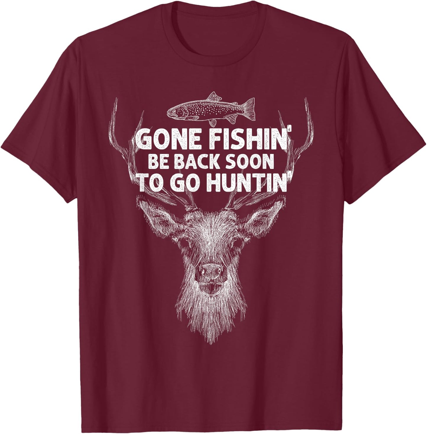 Gone Fishin' Be Back Soon To Go Huntin' Shirt T-Shirt - T-Shirt | Maroon