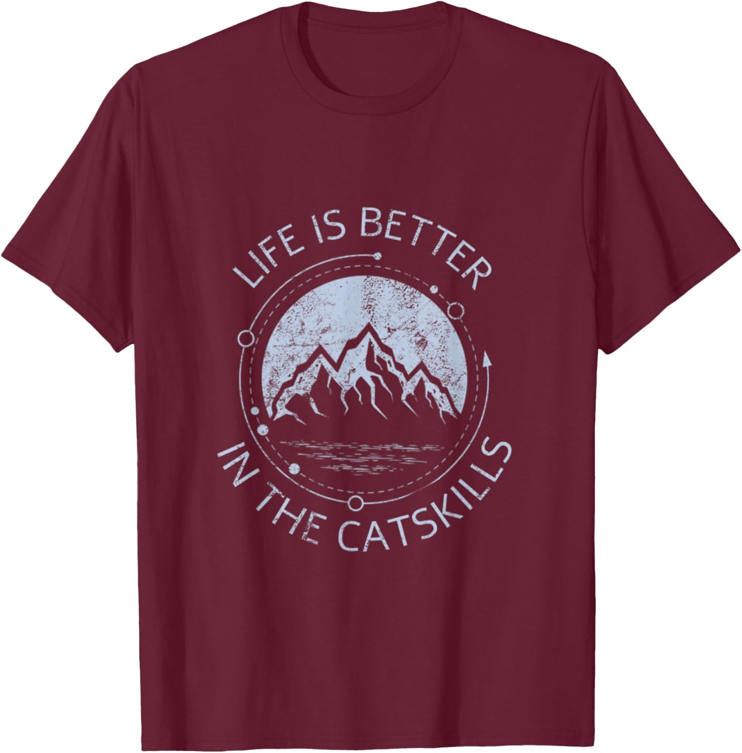 Life is Better in the Catskills Upstate New York Mountains T-Shirt - T-Shirt | Maroon
