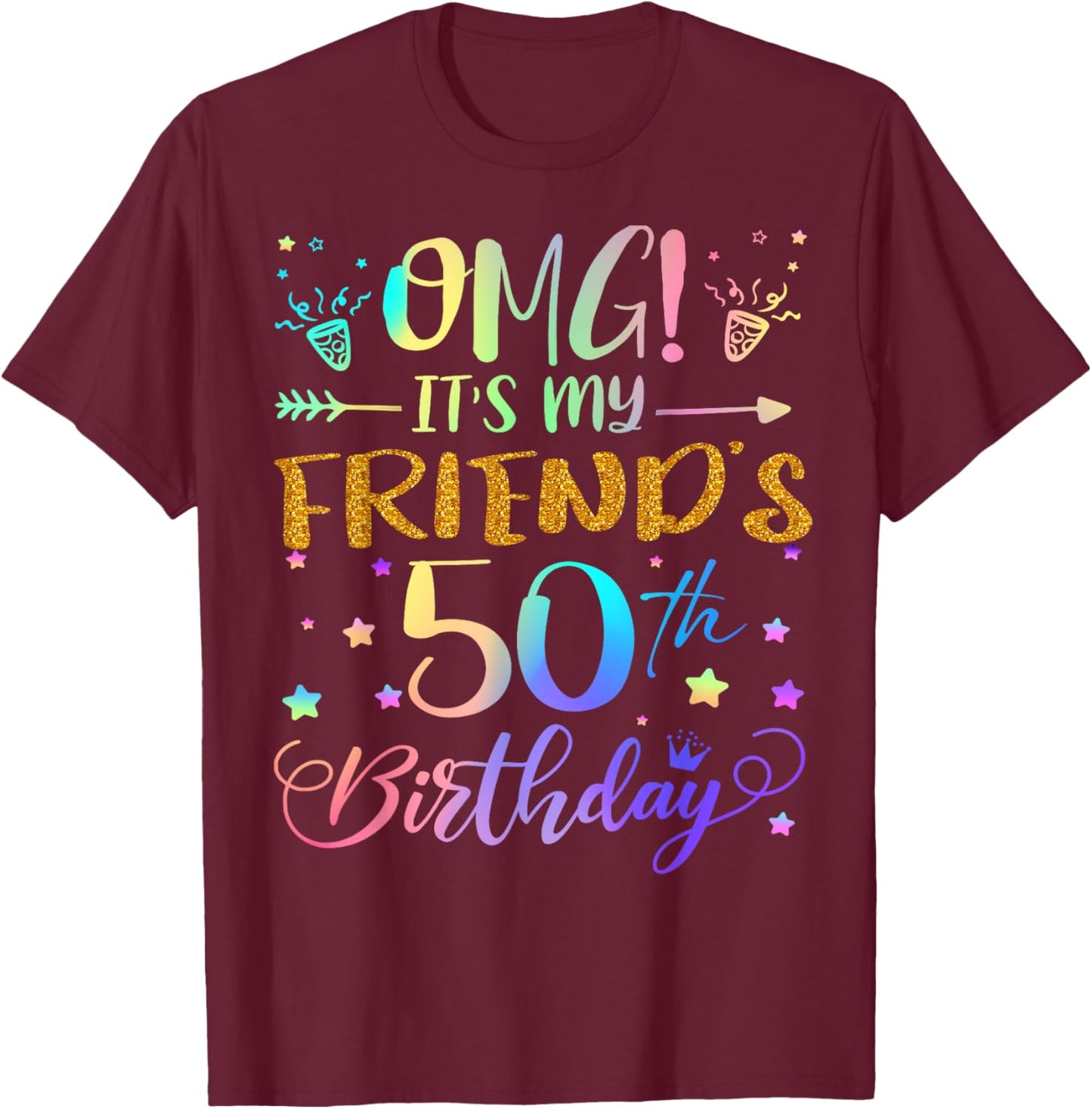 OMG It's My Friend's 50th Birthday Sweet 50 Years Old T-Shirt - T-Shirt | Maroon