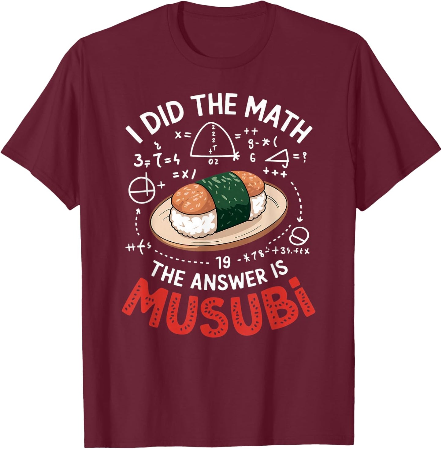 Food Lovers I Did The Math Answer Is Musubi T-Shirt - T-Shirt | Maroon