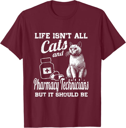 Life Isn't All Cats And Pharmacy Technician But It Should Be T-Shirt - T-Shirt | Maroon