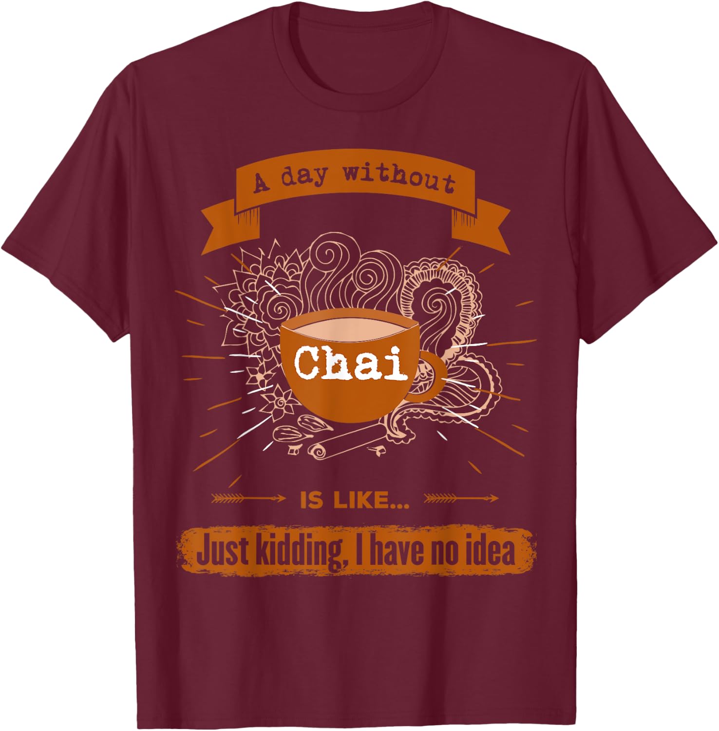 I love tea drink chai everyday funny T-Shirt - T-Shirt | Maroon
