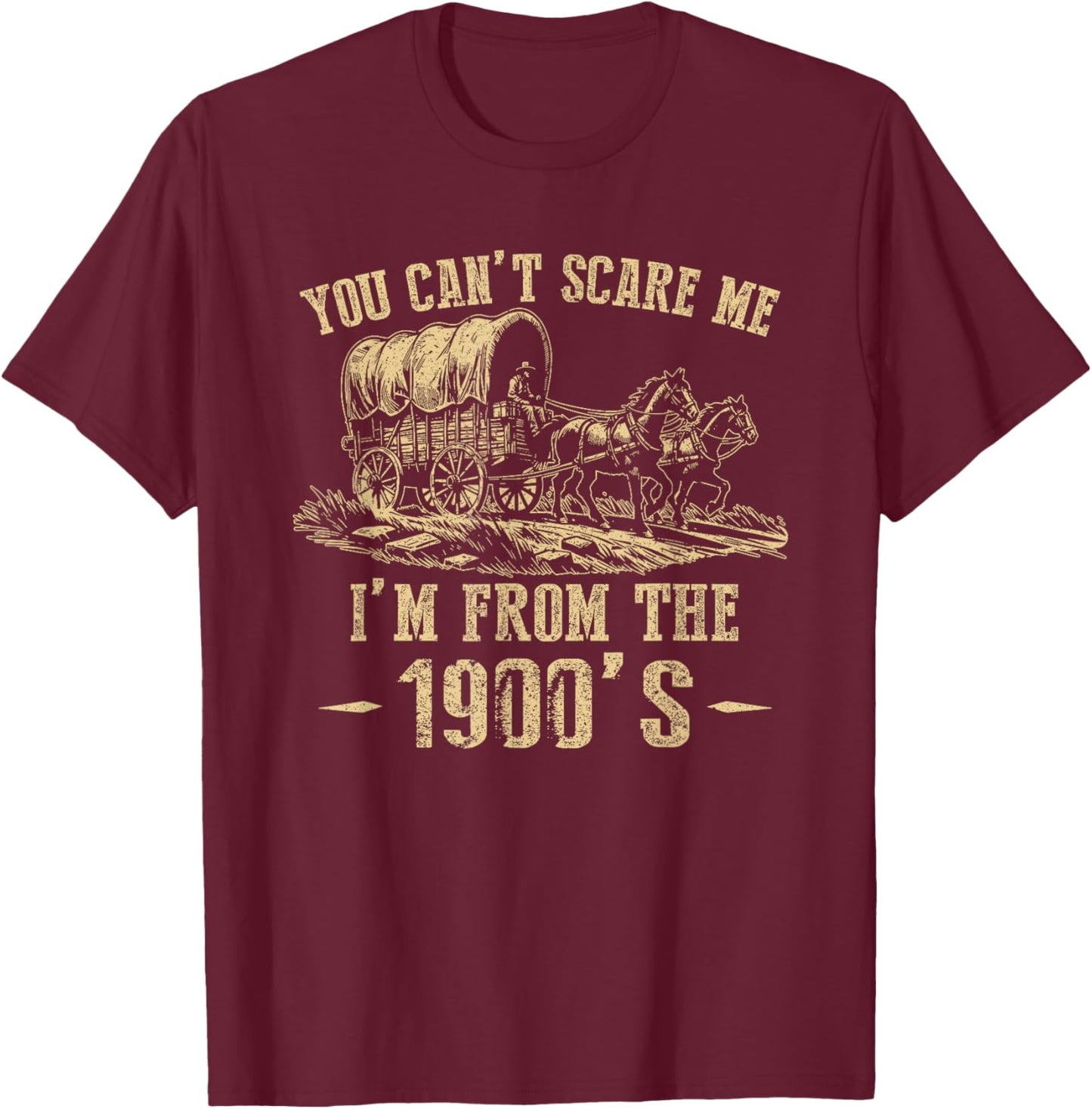 You Can't Scare Me I'm From The 1900's T-Shirt - T-Shirt | Maroon