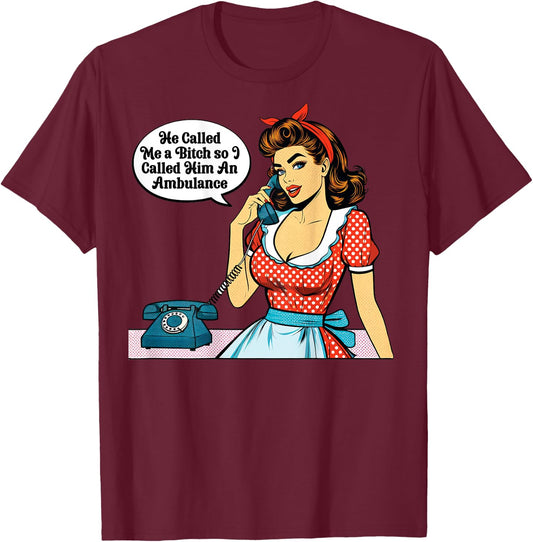 Pinup Girl He Called Me A Bitch So I called Him An Ambulance T-Shirt - T-Shirt | Maroon