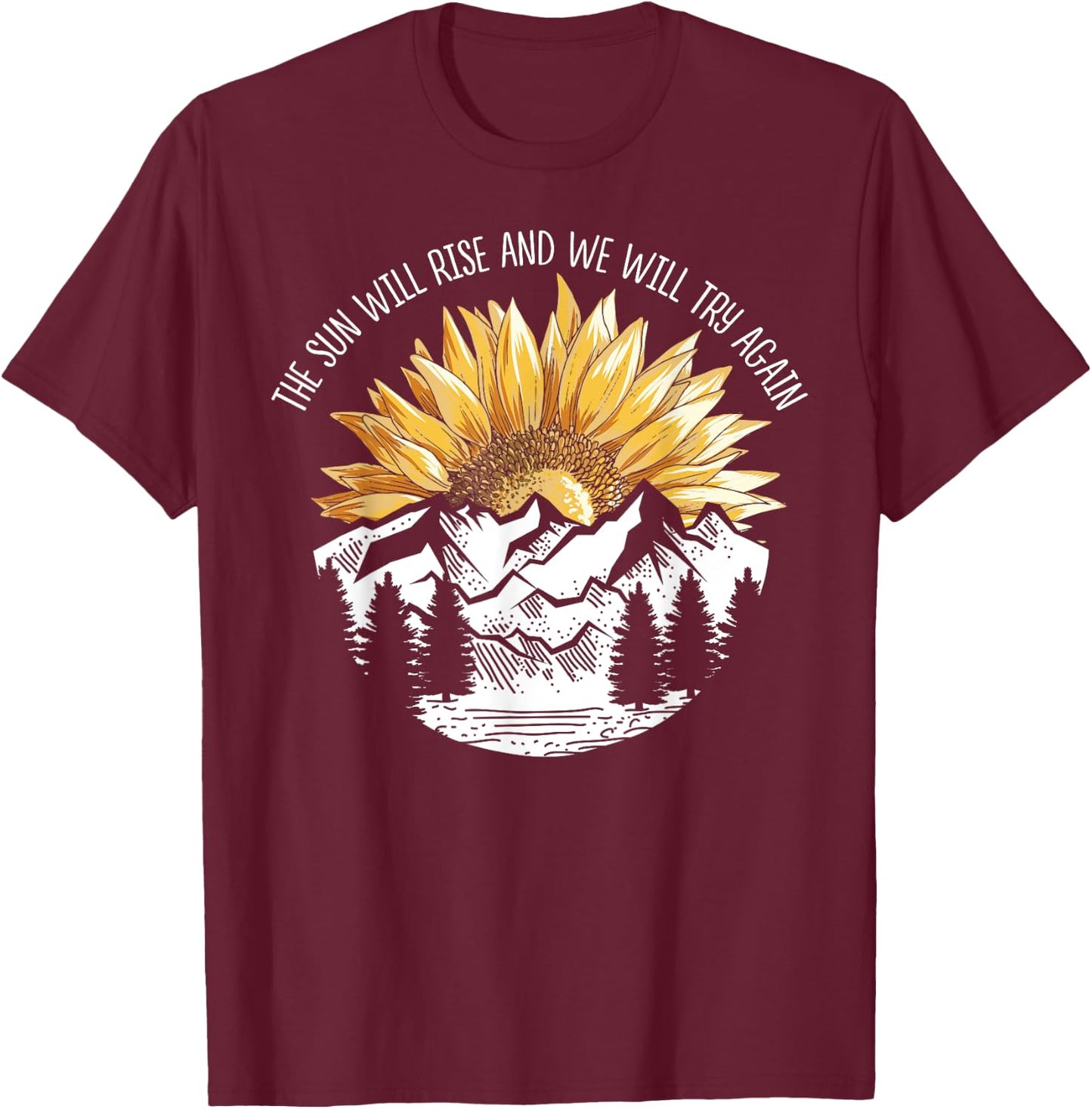The Sun Will Rise And We Will Try Again Camping Hiking Shirt T-Shirt - T-Shirt | Maroon