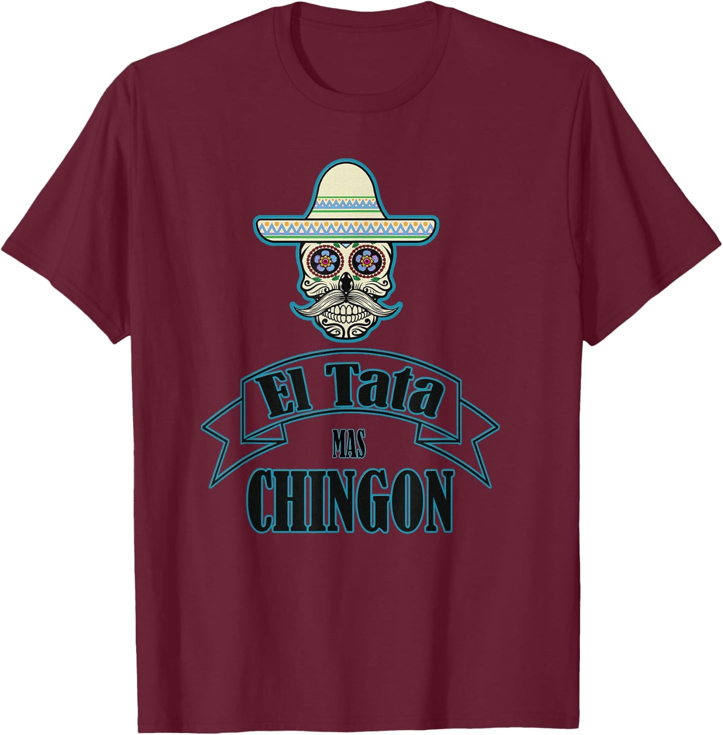 El Tata mas Chingon, Playera, Camiseta. Gift T-Shirt - T-Shirt | Maroon