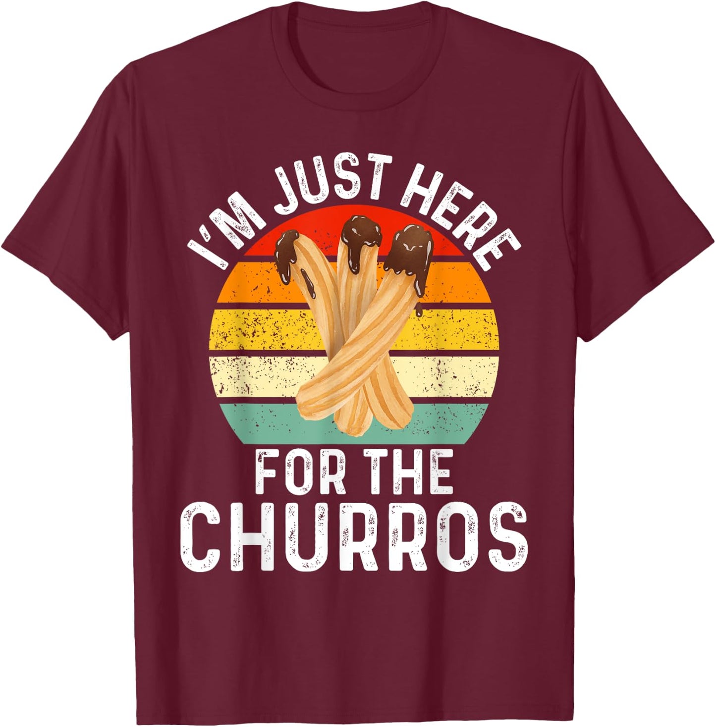 I'm Just Here For The Churros - Funny Churro T-Shirt - T-Shirt | Maroon