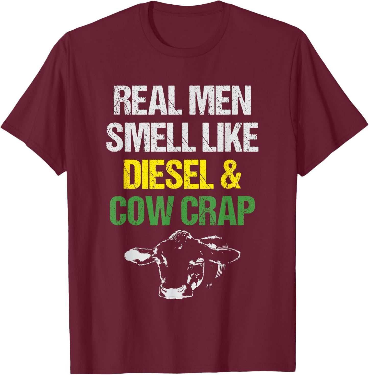 Real Men Smell Like Diesel and Cow Crap Funny Dairy Farmer T-Shirt - T-Shirt | Maroon