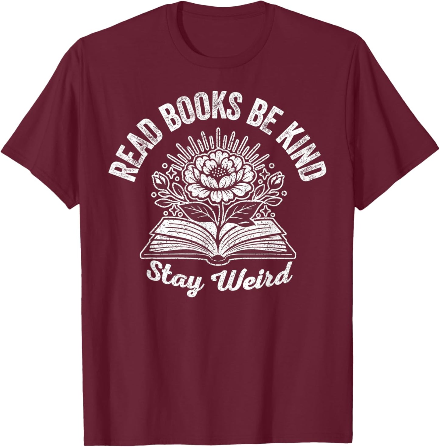 Read Books Be Kind Stay Weird Floral Design T-Shirt - T-Shirt | Maroon