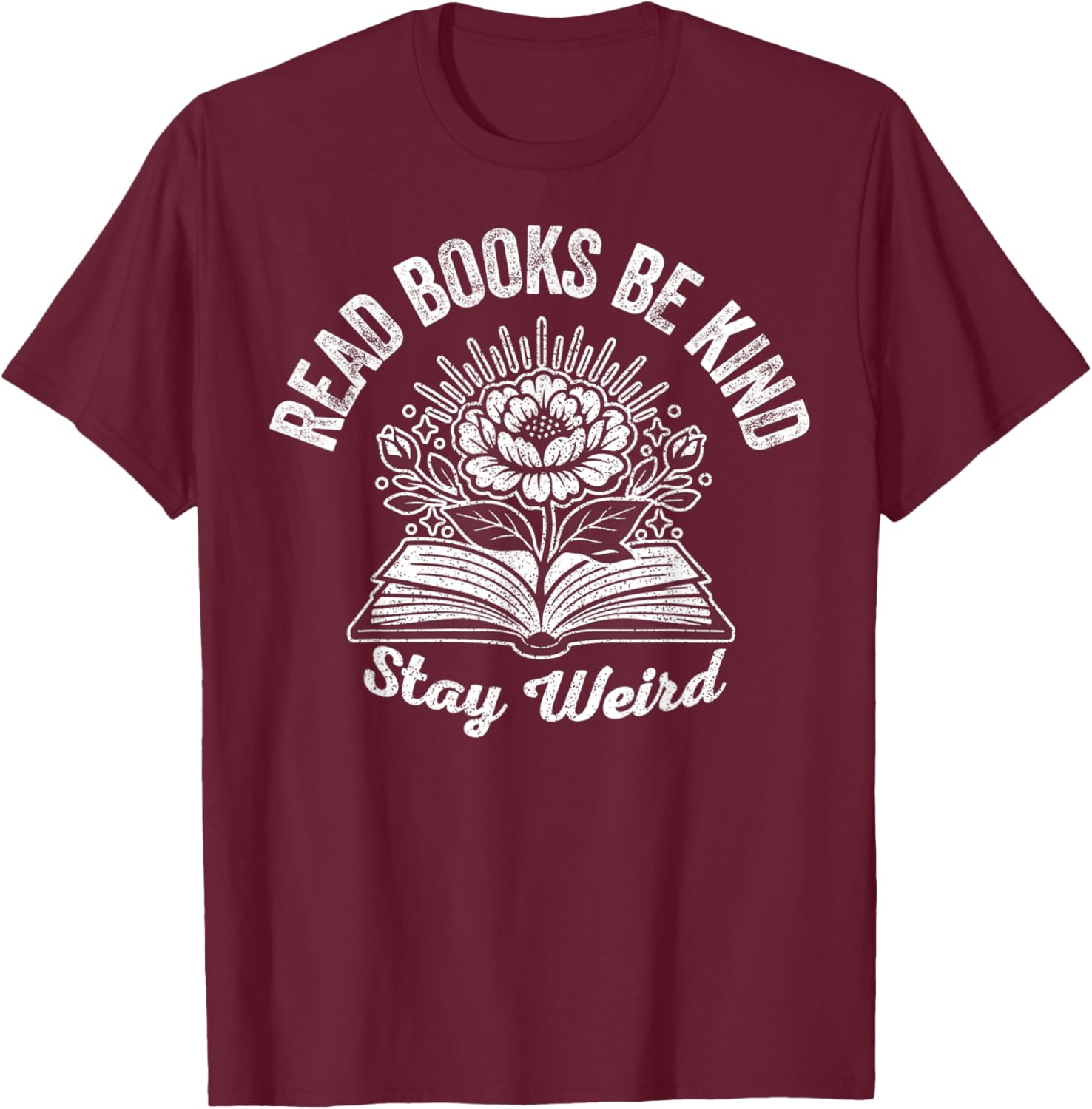 Read Books Be Kind Stay Weird Floral Design T-Shirt - T-Shirt | Maroon