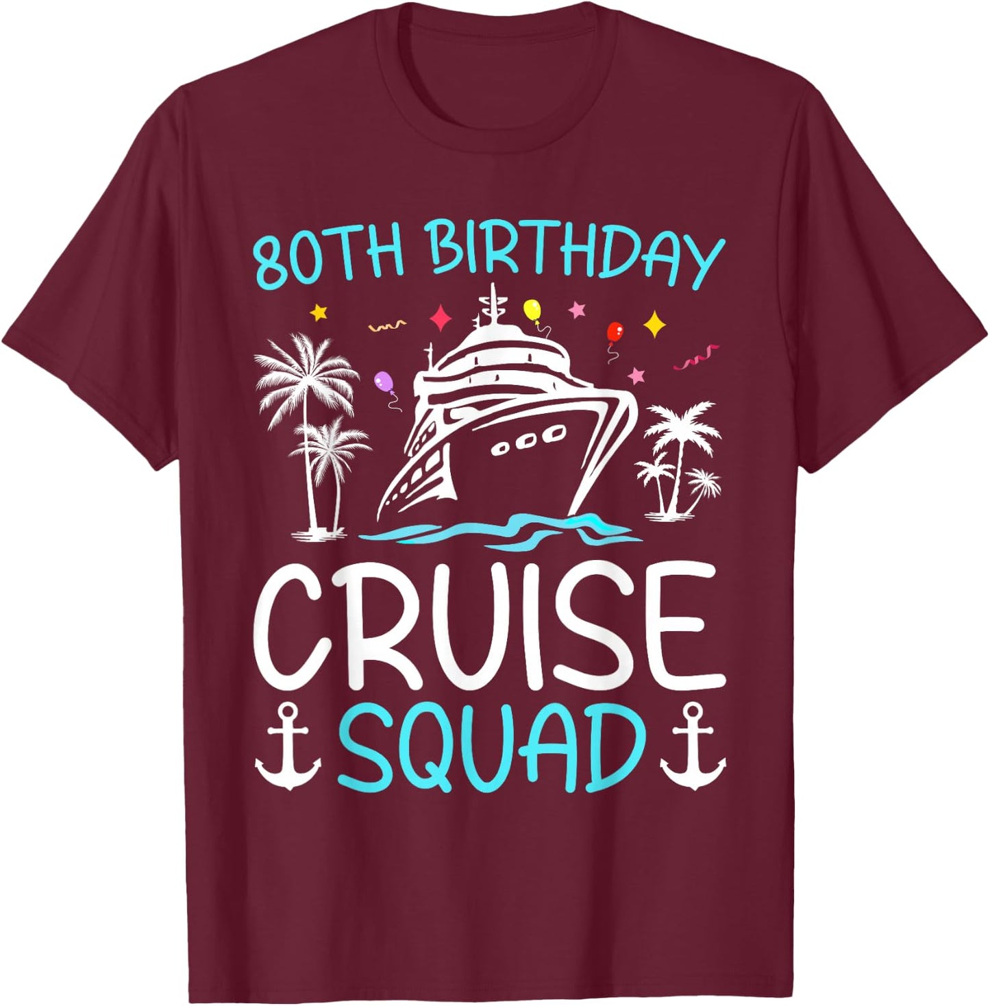 80th Birthday Cruise Squad Gifts 2025 Matching Party Family T-Shirt - T-Shirt | Maroon