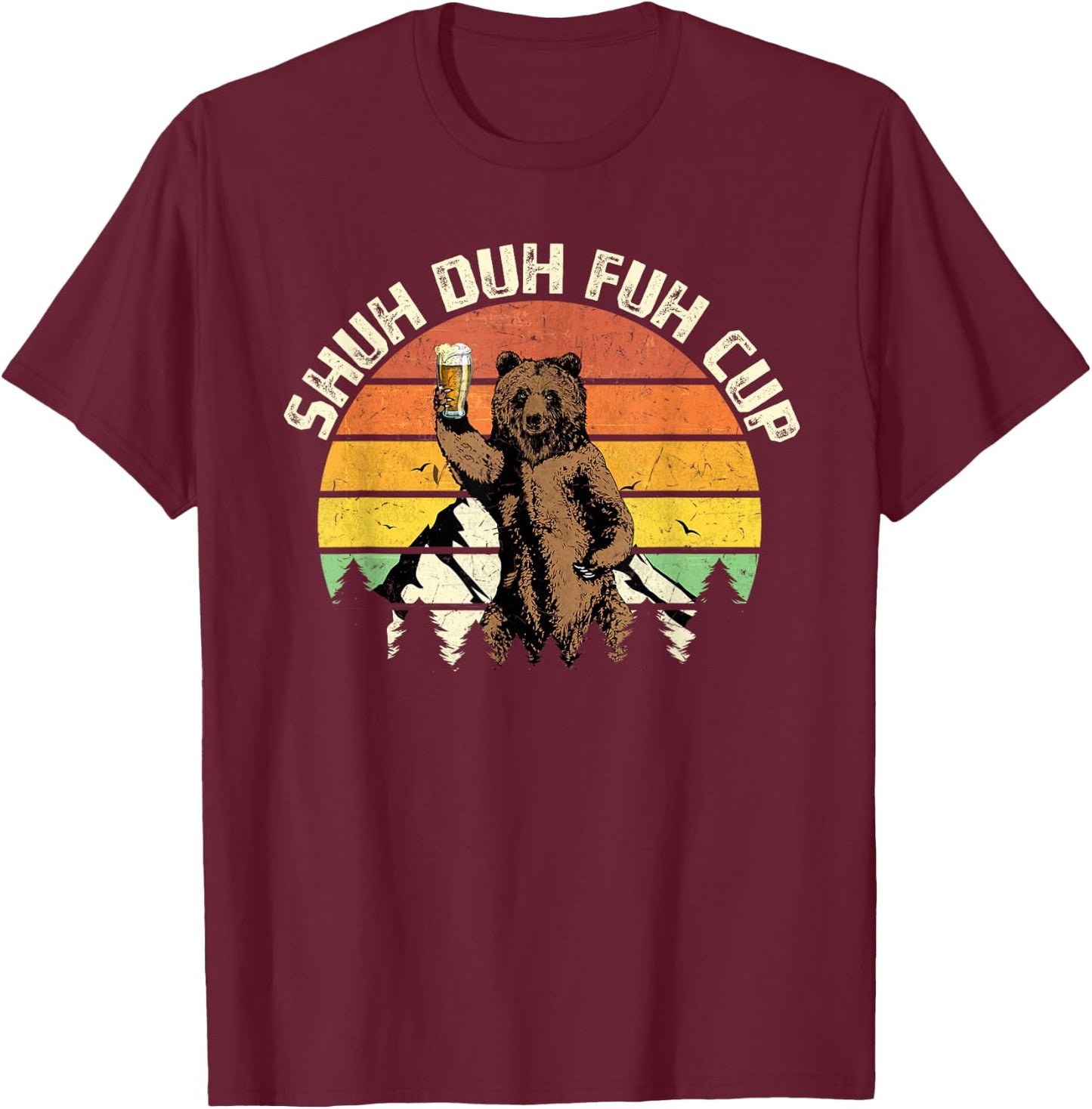 Shuh Duh Fuh Cup Funny Bear Drinking Beer Camping T-Shirt - T-Shirt | Maroon