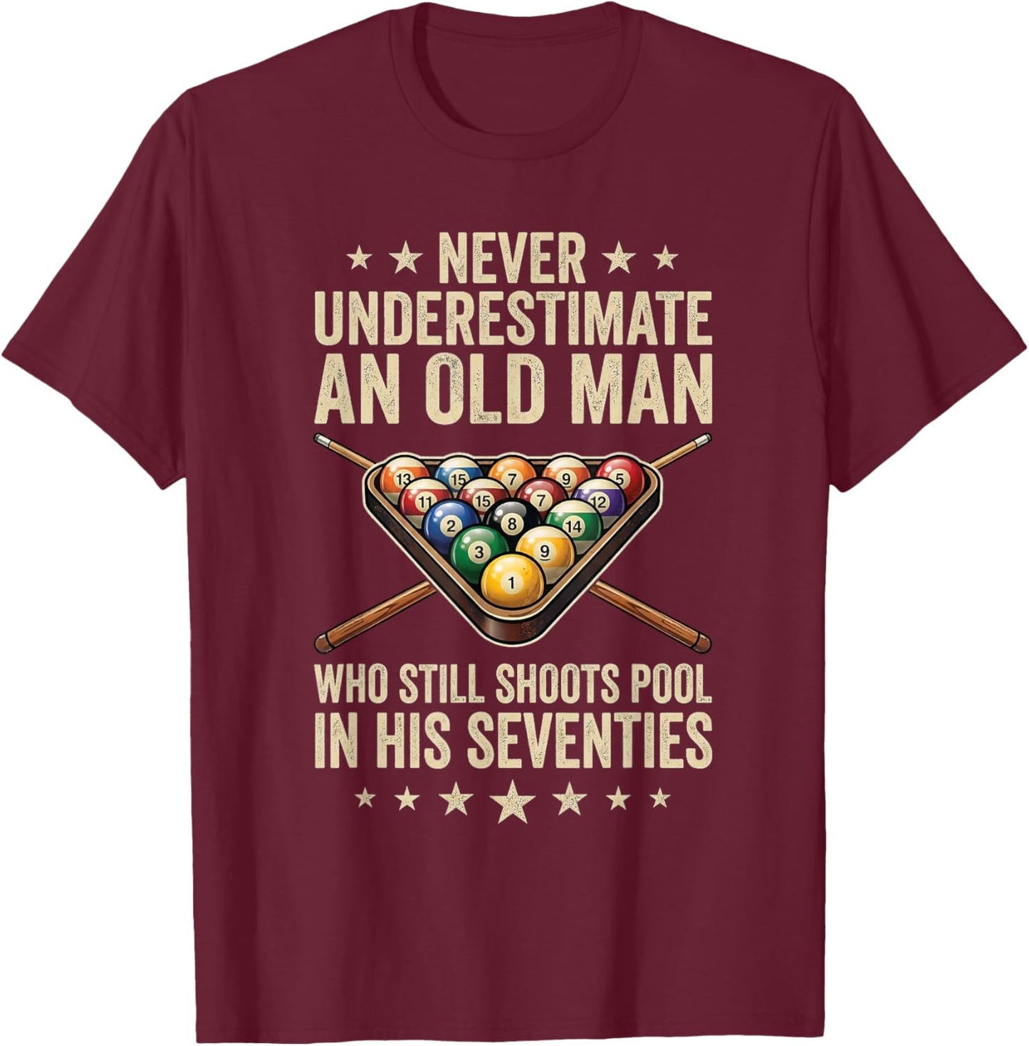 Never Underestimate an Old Man Shoots Pool in His Seventies T-Shirt - T-Shirt | Maroon