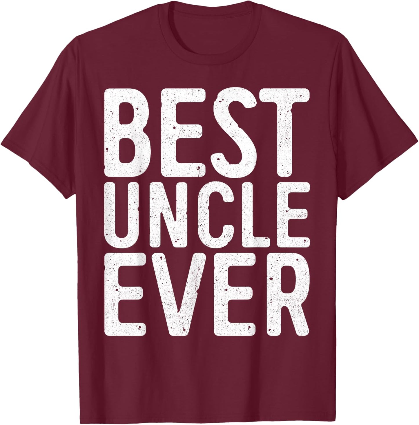 Best Uncle Ever Shirt Men Fathers Day T-Shirt - T-Shirt | Maroon