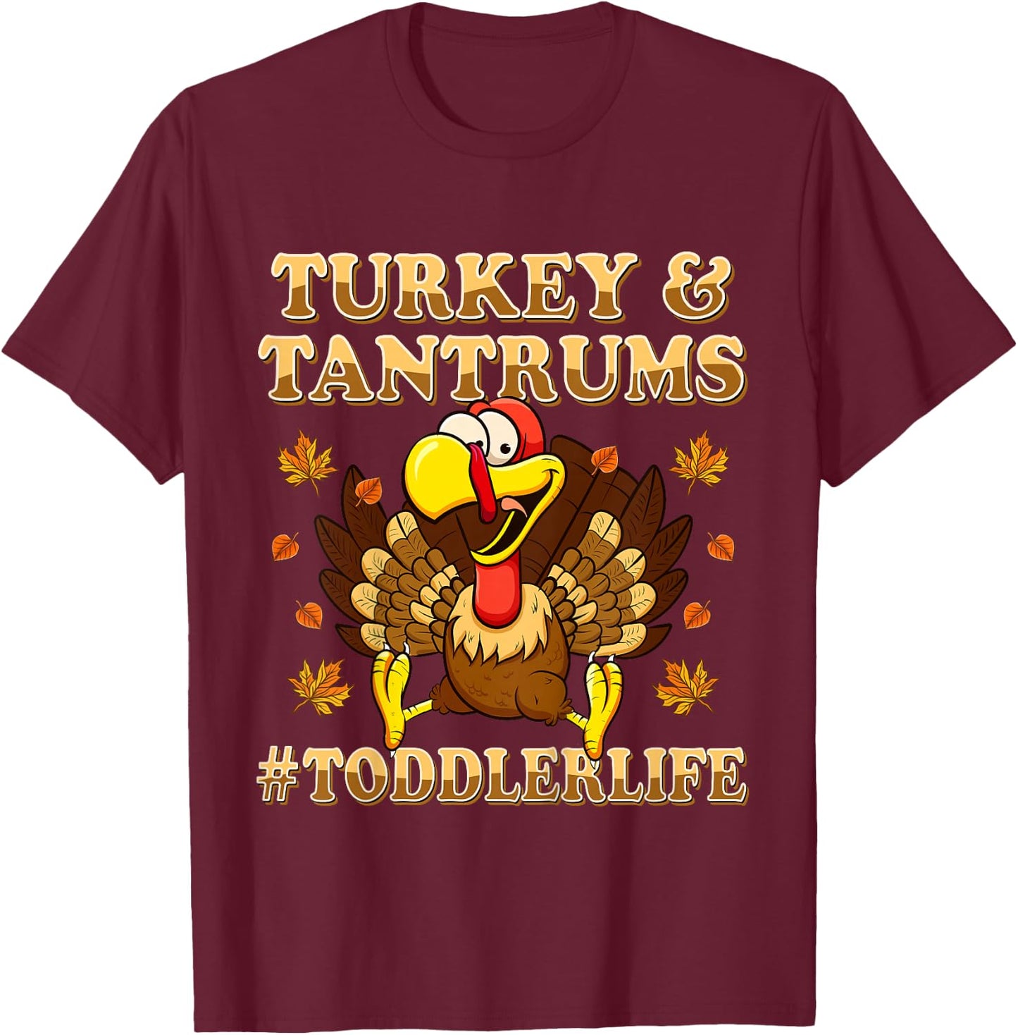Turkey And Tantrums Shirt Toddler Life Funny Thanksgiving T-Shirt - T-Shirt | Maroon