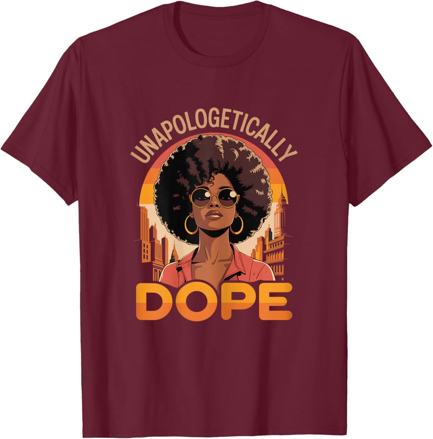 Unapologetically Dope Black Girl Women History Juneteenth T-Shirt - T-Shirt | Maroon