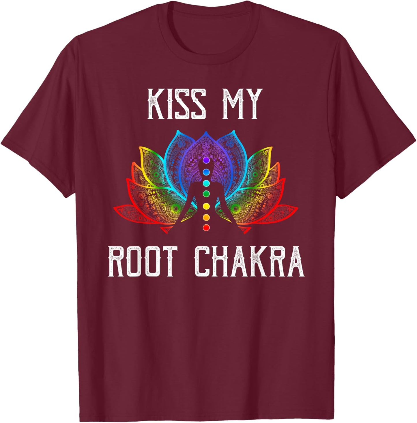 Funny Zen Yoga Lover Shirt Kiss My Root Chakra Yogi Gift T-Shirt - T-Shirt | Maroon