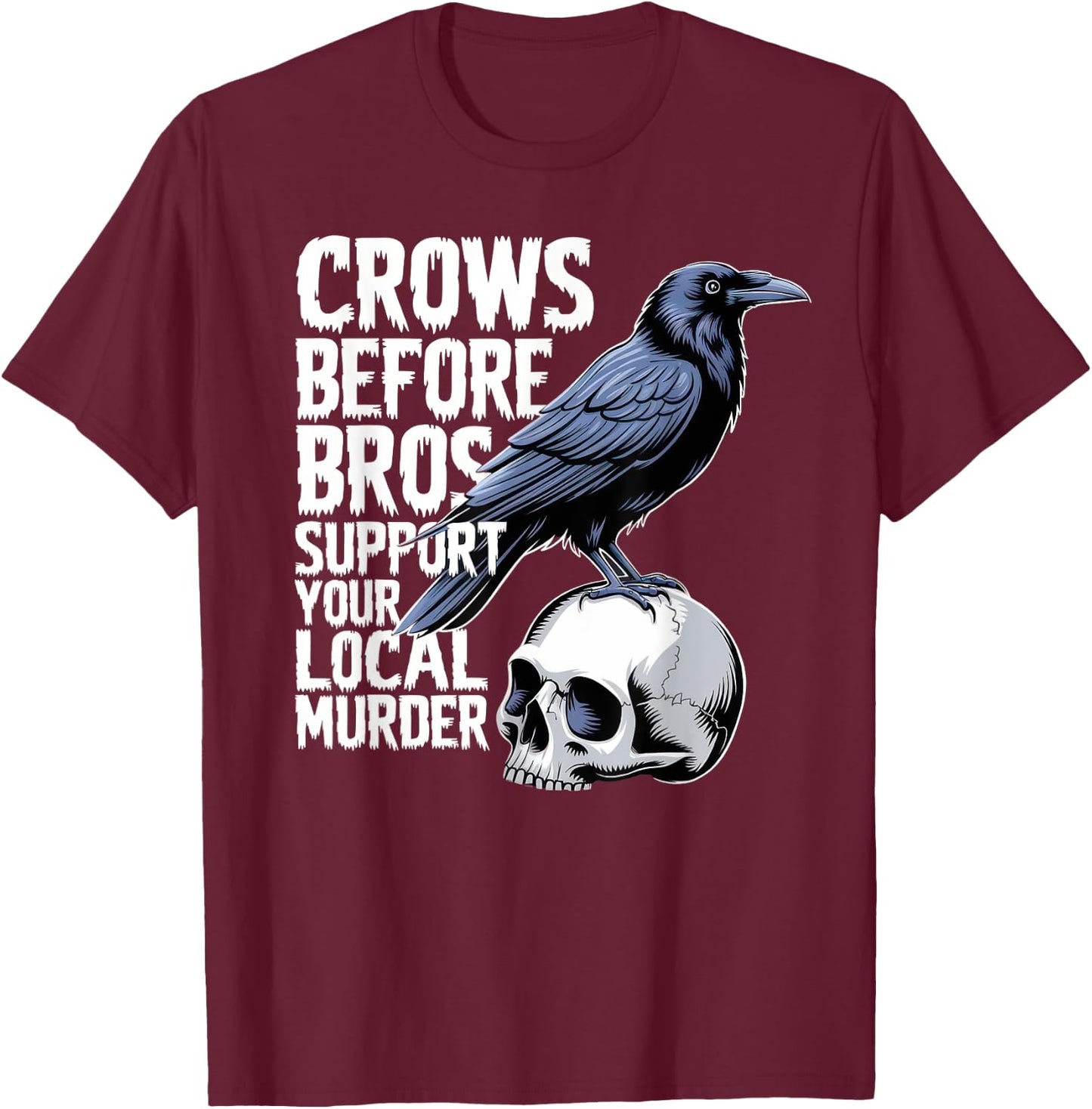 Crows Before Bros Support Your Local Murder Halloween T-Shirt - T-Shirt | Maroon