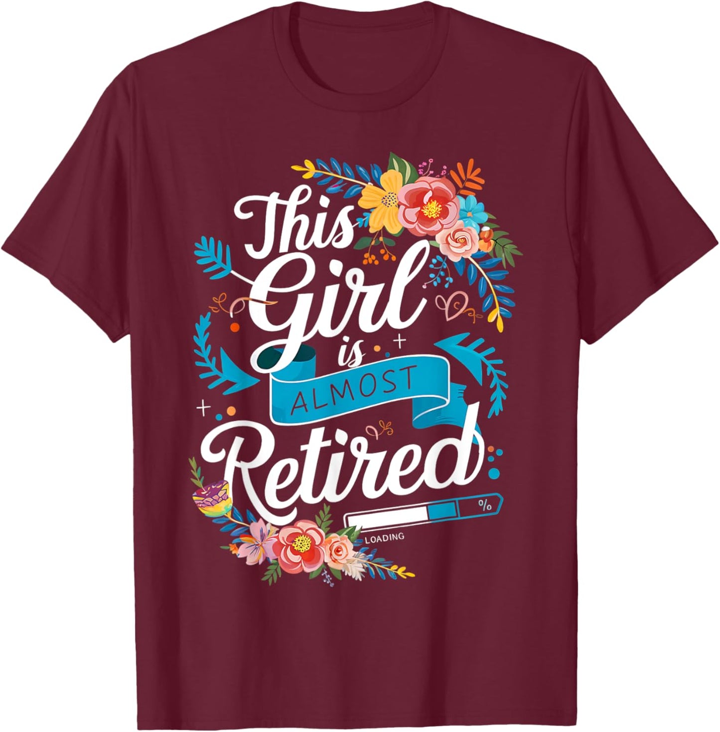 Funny Retired This Girl Is Almost Retired Women Retirement T-Shirt - T-Shirt | Maroon