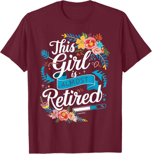 Funny Retired This Girl Is Almost Retired Women Retirement T-Shirt - T-Shirt | Maroon